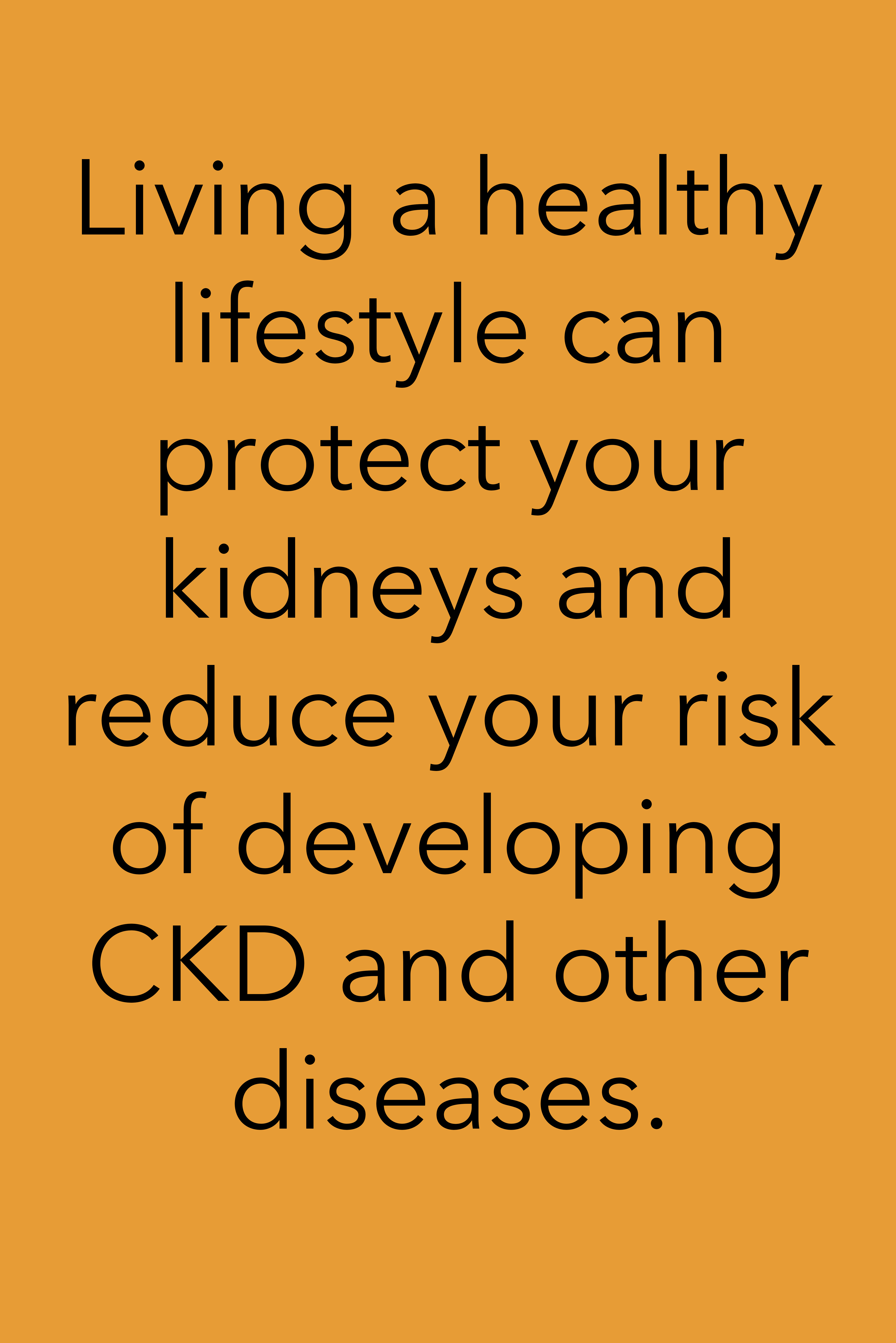 Yellow background with text that reads "Living a healthy lifestyle can protect your kidneys and reduce your risk of developing CKD and other diseases."